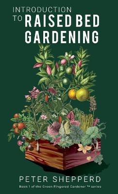 Introduction to Raised Bed Gardening(English, Hardcover, Shepperd Peter)