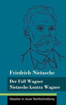 Der Fall Wagner / Nietzsche kontra Wagner(German, Hardcover, Nietzsche Friedrich)