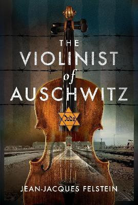 The Violinist of Auschwitz(English, Hardcover, Felstein Jean-Jacques)