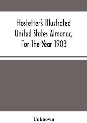 Hostetter'S Illustrated United States Almanac, For The Year 1903(English, Paperback, unknown)