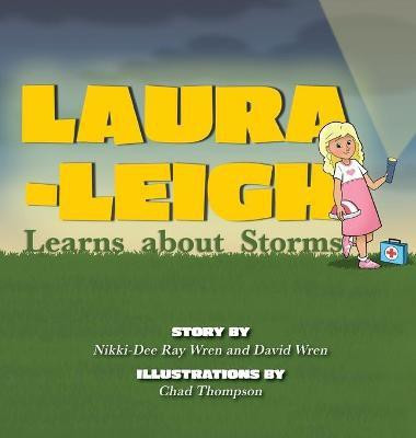 Laura-Leigh Learns about Storms(English, Hardcover, Ray Wren Nikki-Dee)