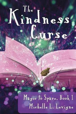 The Kindness Curse, Magic to Spare Book 1(English, Paperback, Levigne Michelle L)