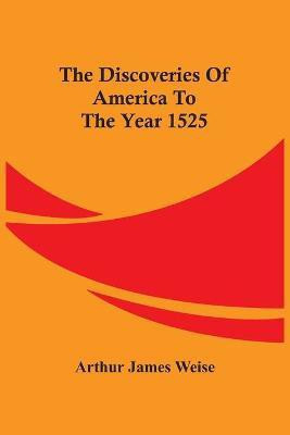 The Discoveries Of America To The Year 1525(English, Paperback, James Weise Arthur)