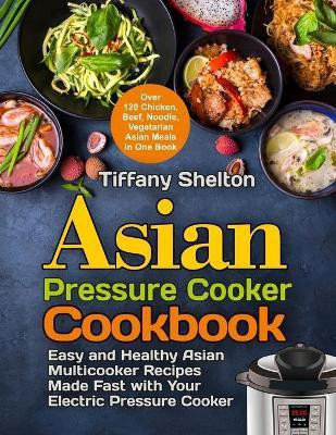 Asian Pressure Cooker Cookbook(English, Paperback, Shelton Tiffany)