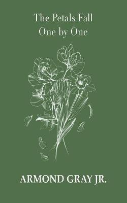 The Petals Fall One By One(English, Paperback, Gray Armond Jr)