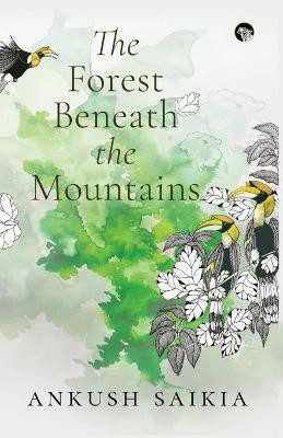 The Forest Beneath the Mountains(English, Paperback, Saikia Ankush)
