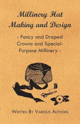 Millinery Hat Making And Design - Fancy And Draped Crowns And Special-Purpose Millinery(English, Paperback, Various)