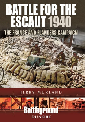 Battle for the Escaut 1940: The France and Flanders Campaign(English, Paperback, Murland Jerry)