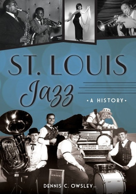 St. Louis Jazz: A History (ARCADIA) [Paperback] Owsley, Dennis C.(Paperback, Owsley, Dennis C.)