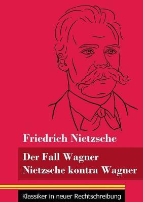 Der Fall Wagner / Nietzsche kontra Wagner(German, Paperback, Nietzsche Friedrich)
