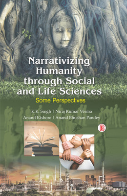 Narrativizing Humanity through Social and Life Sciences(Hardcover, K.K. Singh, Niraj Kumar Verma, Anand Kishore, Anand Bhushan Pandey)