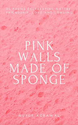 Pink Walls Made Of Sponge(Paperback, Nupur Agrawal)