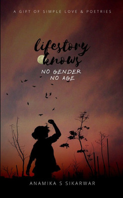 Life Story Knows No Gender, No age(Paperback, Anamika S Sikarwar)