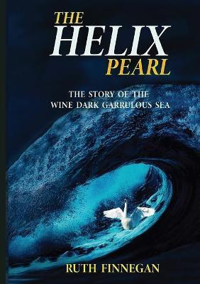 THE HELIX PEARL the story of the winedark garrulous sea(English, Paperback, Finnegan Ruth)
