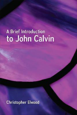A Brief Introduction to John Calvin(English, Paperback, Elwood Christopher)