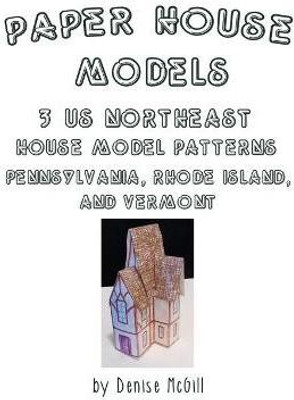 Paper House Models, 3 US Northeast House Model Patterns; Pennsylvania, Rhode Island, Vermont(English, Paperback, McGill Denise)