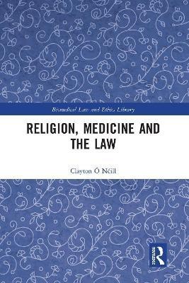 Religion, Medicine and the Law(English, Paperback, O Neill Clayton)