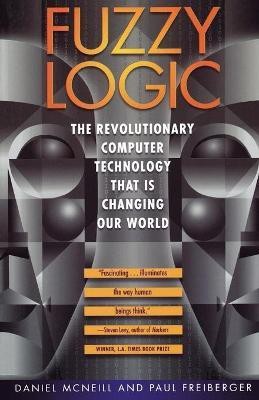 Fuzzy Logic  - The Revolutionary Computer Technology That Is Changing Our World(English, Paperback, Mcneill Daniel)