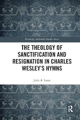 The Theology of Sanctification and Resignation in Charles Wesley's Hymns(English, Paperback, Lunn Julie A.)