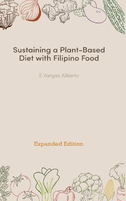 Sustaining a Plant-Based Diet with Filipino Food(English, Hardcover, Alberto E Vargas)