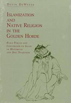 Islamization and Native Religion in the Golden Horde(English, Paperback, DeWeese Devin)