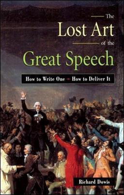 The Lost Art of the Great Speech(English, Paperback, Dowis Richard)