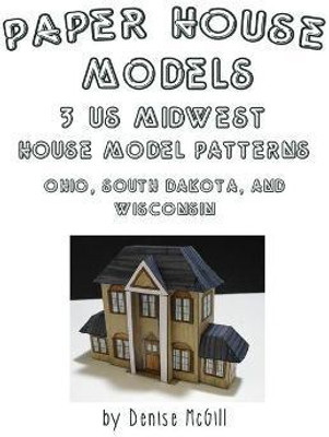Paper House Models, 3 US Midwest House Model Patterns; Ohio, South Dakota, Wisconsin(English, Paperback, McGill Denise)