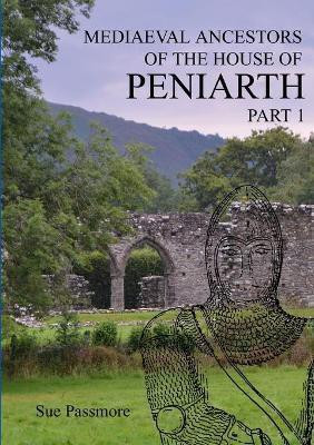 MEDIAEVAL ANCESTORS OF THE HOUSE OF PENIARTH Part 1(English, Paperback, Passmore Sue)