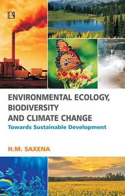 ENVIRONMENTAL ECOLOGY, BIODIVERSITY AND CLIMATE CHANGE: Towards Sustainable Development(Paperback, H.M. Saxena)