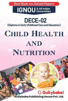 Gullybaba IGNOU 1st Year DECE (Latest Edition) DECE-02 Child Health and Nutrition in English IGNOU Help Book with Solved Previous Year's Question Papers and Important Exam Notes(GULLYBABA PUBLISHING HOUSE, GPH PANEL OF EXPERTS) Gullybaba IGNOU 1st Year DECE (Latest Edition) DECE-02 Child Health and Nutrition in English IGNOU Help Book with Solved Previous Year's Question Papers and Important Exam Notes(GULLYBABA PUBLISHING HOUSE, GPH PANEL OF EXPERTS)