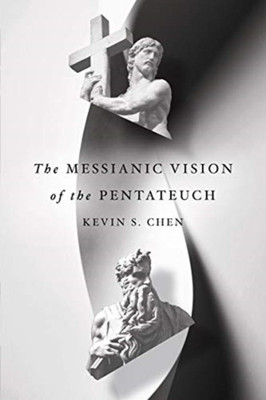The Messianic Vision of the Pentateuch(English, Paperback, Chen Kevin S.)
