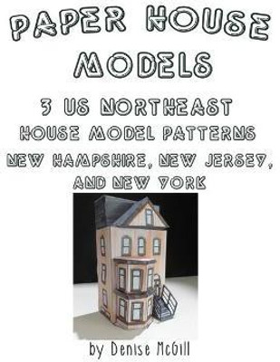 Paper House Models, 3 US Northeast House Model Patterns; New Hampshire, New Jersey, New York(English, Paperback, McGill Denise)
