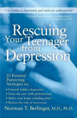 Rescuing Your Teenager from Depression(English, Paperback, Berlinger Norman T)