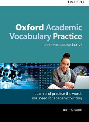 Oxford Academic Vocabulary Practice: Upper-Intermediate B2-C1: with Key(English, Paperback, Moore Julie)