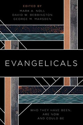 Evangelicals: Who They Have Been, are Now, and Could be [Paperback] Noll, Mark A., Bebbington, David W. and Marsden, George M.(Paperback, Noll, Mark A., Bebbington, David W., Marsden, George M.)