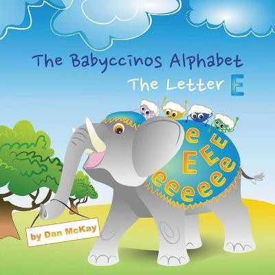 The Babyccinos Alphabet The Letter E(English, Paperback, McKay Dan)