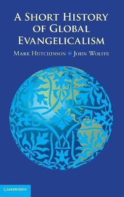 A Short History of Global Evangelicalism(English, Hardcover, Hutchinson Mark)