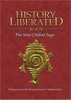 His Liberated:: The Sree Chithra Saga Hardcover(Paperback, Princess Aswathi Thirunal Gouri Lakshmi Bayi)