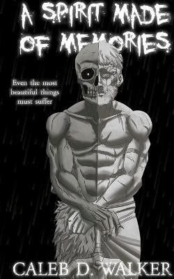 A Spirit Made Of Memories(English, Paperback, Walker Caleb D)