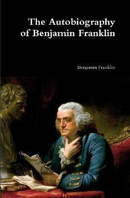 The Autobiography of Benjamin Franklin(English, Hardcover, Franklin Benjamin)