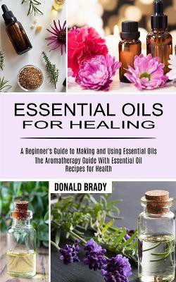 Essential Oils for Healing(English, Paperback, Brady Donald)