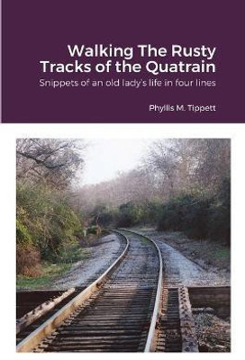 Walking The Rusty Tracks of the Quatrain(English, Paperback, Tippett Phyllis M)