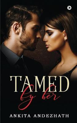 Tamed by Her(English, Paperback, Ankita Andezhath)