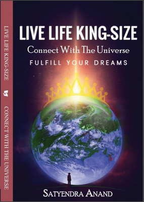 LIVE LIFE KING-SIZE Connect With The Universe Fulfill Your Dreams(Paperback, SATYENDRA ANAND)