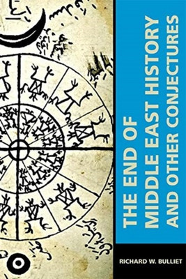 The End of Middle East History and Other Conjectures(English, Paperback, Bulliet Richard W.)