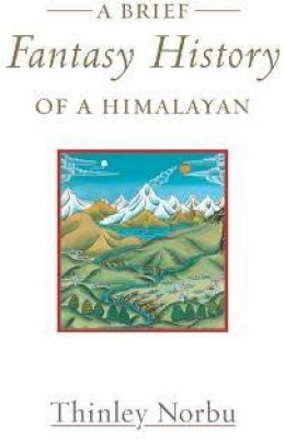 A Brief Fantasy History of a Himalayan(English, Paperback, Norbu Thinley)