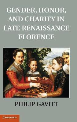 Gender, Honor, and Charity in Late Renaissance Florence(English, Hardcover, Gavitt Philip)