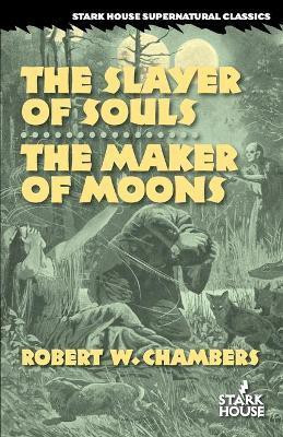 The Slayer of Souls / The Maker of Moons(English, Paperback, Chambers Robert W)