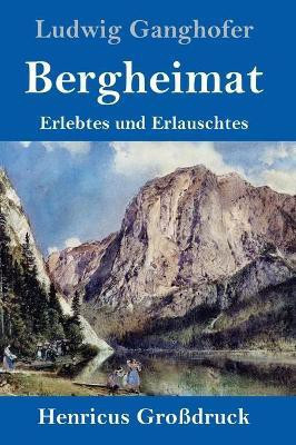Bergheimat (Grossdruck)(German, Hardcover, Ganghofer Ludwig)