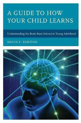 A Guide to How Your Child Learns(English, Paperback, Sortino David P.)